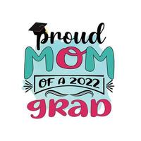 Proud Mom of a 2022 grad, Graduation Sublimation Design, perfect on t shirts, mugs, signs, cards and much more vector