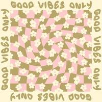GOOD VIBES ONLY slogan graphic with groovy flowers on trippy grid background. vector
