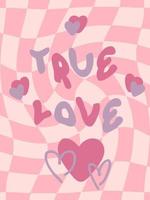 TRUE LOVE slogan print with groovy hearts on trippy grid background. vector