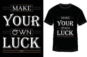 Make your own luck T-shirt design vector