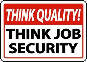 Think Quality Think Job Security Sign vector