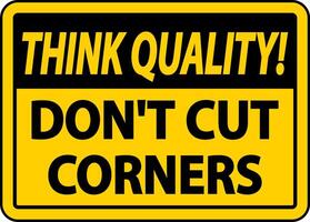 Think Quality Don't Cut Corners Sign vector