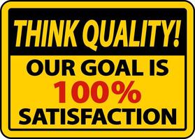 Think Quality Our Goal Is 100 Satisfaction Sign vector