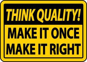 Think Quality Make It Once Make It Right Sign vector