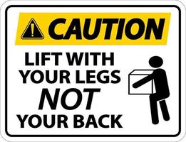 Caution Instructions Lift With Your Legs Sign On White Background vector