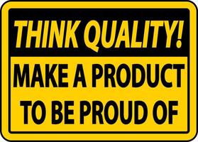 Think Quality Make A Product To Be Proud of Sign vector