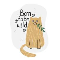 Card with a funny cat. Hand drawn flat vector illustration and lettering. Born to be wild quote.