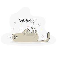 Funny card with a lazy cat lying on the floor. Hand drawn flat vector illustration and lettering. Not today quote.