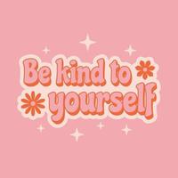 Inspirational phrase Be kind to yourself in retro vintage style for t-shirt print design. vector