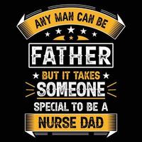 diseño de camisetas de tipografía de papá enfermera, cualquier hombre puede ser padre pero se necesita a alguien especial para ser papá enfermera, vector, ilustración, elemento gráfico vector