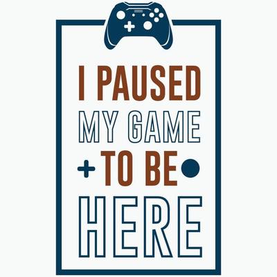 Vector illustration of the text 'I paused my game to be here' in a frame on white background