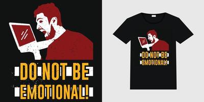 ilustración vectorial de un hombre que grita con el texto 'no seas emocional'. diseño de camiseta de jugador personalizado con ilustración de maqueta de camiseta negra. vector