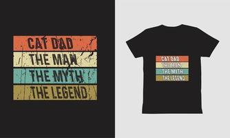 Cat Dad The Man The Myth The Legend Cat Dad The Man The Myth The Legend Shirt Design, Fathers Day Design.  Day Design.