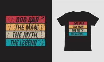 Dog Dad The Man The Myth The Legend Shirt Design ,Fathers Day Design.
