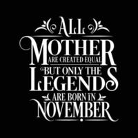 All Mother are Created Equal but legends are born in November. Free Birthday Vector