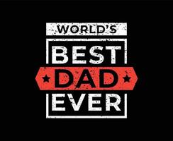 Worlds Best Dad Ever Typography print ready T-shirt Design vector