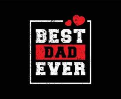 Best Dad Ever Typography print ready T-shirt Design vector