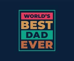 Worlds Best Dad Ever T-shirt Design vector