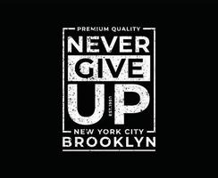 Never Give Up Typography Print Ready T-shirt Design vector