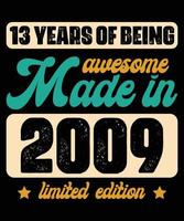 Made In 2009 13 years of beaing Awesome Retro Vintage Limited Edition Birthday Gifts 13-Year-Old Typography Vintage T-Shirt Design vector