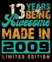 Made In 2009 13 years of beaing Awesome Retro Vintage Limited Edition Lettering Birthday Party Costume 13-Year-Old Typography Vintage T-Shirt Design vector