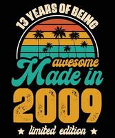 Made In 2009 13 years of beaing Awesome Retro Vintage Limited Edition Birthday Gifts 13-Year-Old Typography Vintage Sunset and Palm Tree T-Shirt Design vector