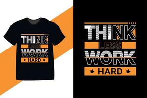 Think less work hard motivational quote typography t shirt design.Also use for mugs, tote bags, hats, cards, stickers, and merchandise vector