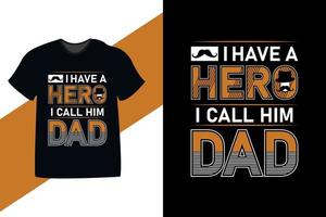 tengo un héroe lo llamo papá diseño de camisetas del día del padre. también se usa para tazas, bolsos, sombreros, tarjetas, calcomanías, bolsos y mercadería vector