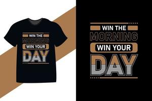 ganar la mañana ganar el día diseño de camiseta de tipografía de cita motivacional. también se usa para tazas, bolsos de mano, sombreros, tarjetas, calcomanías, estampados y mercadería vector