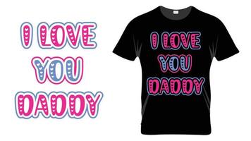 I love you daddy - Fathers Day Typography T-shirt Design Template vector