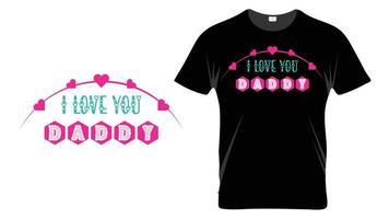 I love you daddy - Fathers Day Typography T-shirt Design Template vector