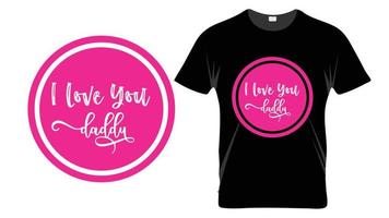 I love you daddy - Fathers Day Typography T-shirt Design Template vector