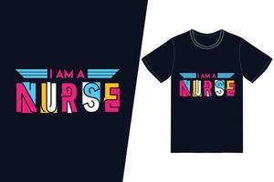 I am a nurse Nurse day design. Nurse t-shirt design vector. For t-shirt print and other uses. vector