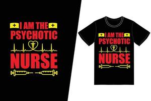 I am the psychotic nurse Nurse day design. Nurse t-shirt design vector. For t-shirt print and other uses. vector