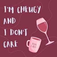 I'm cheugy and I don't care. Trendy teens millennial quotes. Cheugy quote with glass of wine and a cup with lettering boss lady. Vector illustration.