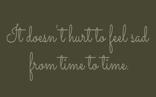 Quote It does not hurt to feel sad from time to time. vector