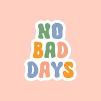 No bad days retro lettering in style 60s, 70s. Modern print for t- shirt, posters, stickers. Vector illustration isolated on a pink background.