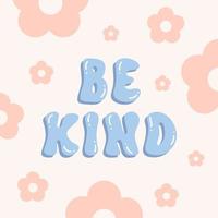 Be kind retro illustration with text and cute flowers in style 70s, 80s. Slogan design for t-shirts, cards, posters. Positive motivational quote. Vector illustration