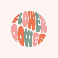 Retro colorful flower power slogan in round shape. Trendy groovy print design for posters, cards, t - shirts in style 60s, 70s. Vector illustration