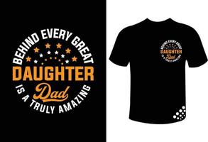 cita del diseño de la camiseta del día del padre: detrás de cada gran hija hay un padre realmente increíble vector