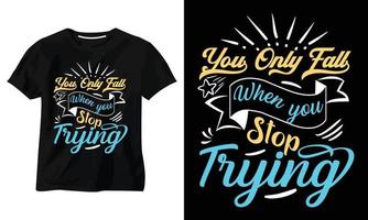 You Only Fall When You Stop Trying typography t shirt design
