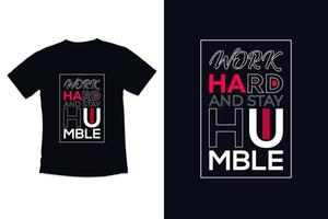 T shirt design work hard and stay humble with typography shirt vector