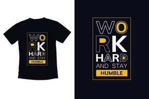 T shirt design work hard and stay humble with typography shirt vector