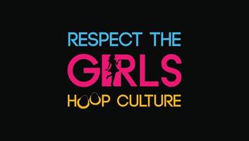 Respect The Girls Hoop Culture Tshirt Design vector
