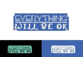 Everything will be ok letter logo, t shirt and sticker design template vector