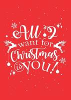 All I want for Christmas is you. Inspirational quote for Christmas cards and greetings. Modern calligraphy phrase on red background with white snowflakes and reindeer vector