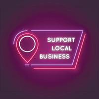 Support local neon sign. Glowing frame with text Support local business and location symbol. vector