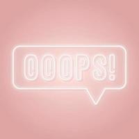 Neon Oops sign. Ooops word in a speech bubble. vector