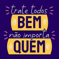 Brazilian Portuguese colorful motivational phrase. Translation - Treat everyone well no matter who. vector