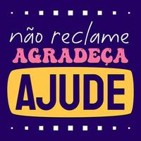 Frase inspiradora colorida en portugués brasileño. traducción - no te quejes. dar gracias, ayudar. vector